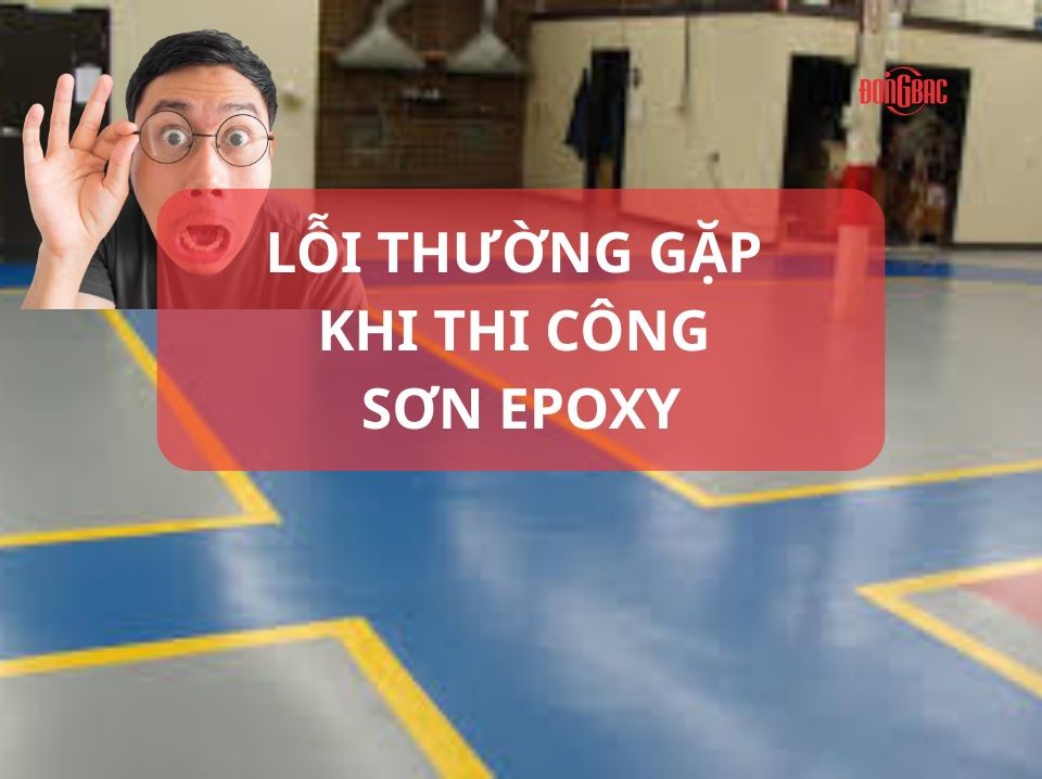 Các Lỗi Thường Gặp Khi Thi Công Sơn Epoxy Và Cách Phòng Tránh