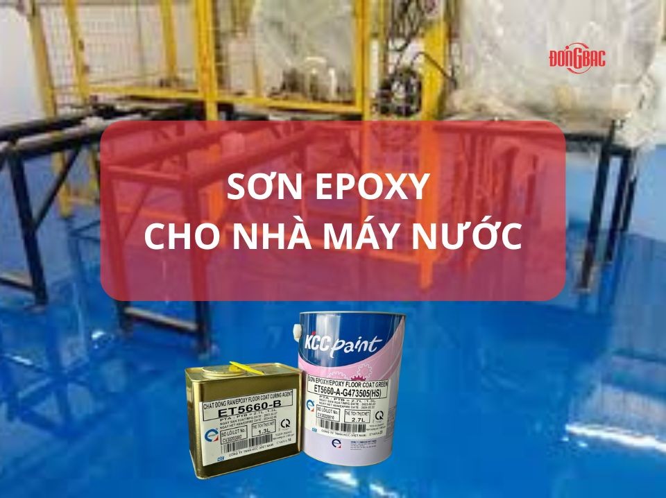 Thi Công Sơn Epoxy Cho Nhà Máy Nước – Giải Pháp Chống Thấm & Kháng Khuẩn