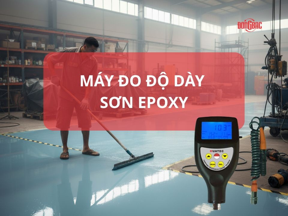 Ứng Dụng Máy Đo Độ Dày Sơn Epoxy Trong Giám Sát Chất Lượng Thi Công