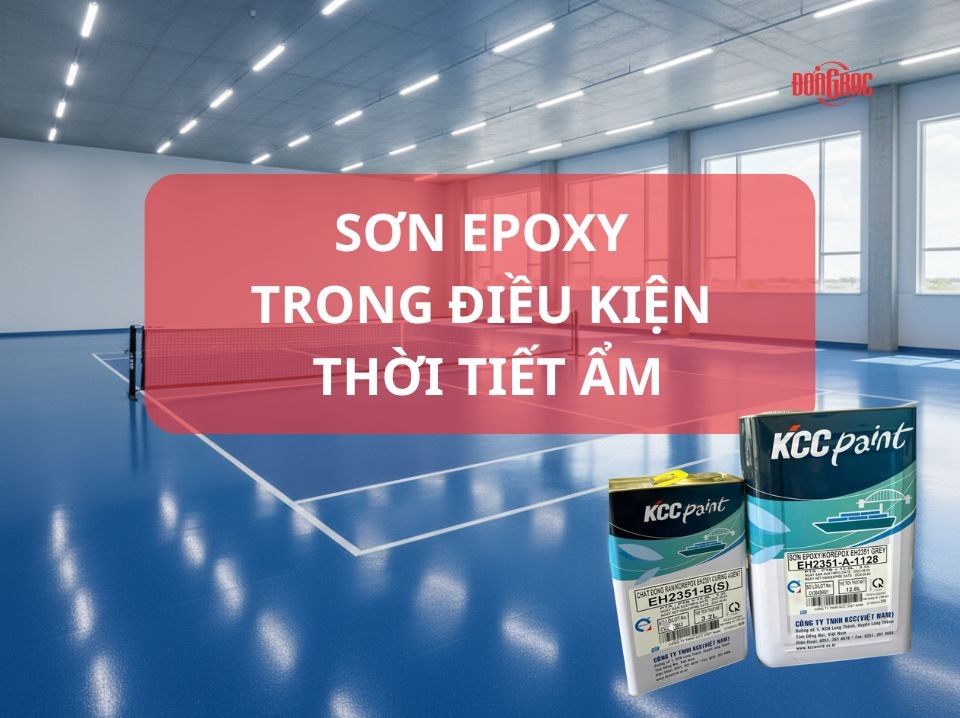Thi Công Sơn Epoxy Trong Điều Kiện Thời Tiết Ẩm – Cách Xử Lý Và Lưu Ý
